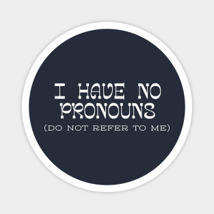 I have no Pronouns Magnet